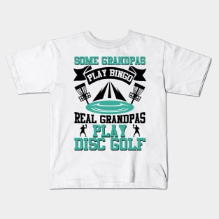 Some Grandpas Play Bingo Real Grandpas Play Disc Golf Kids T-Shirt